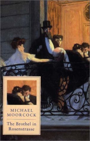 The Brothel in Rosenstrasse : An Extravagant Tale Moorcock, Michael