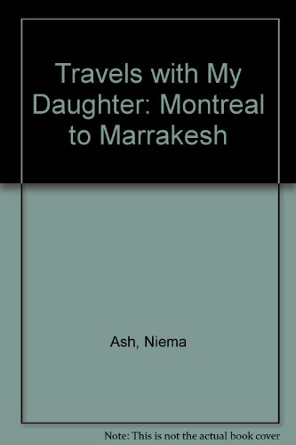 Travels With My Daughter: Montreal To Marrakesh (SCARCE 1996 FIRST EDITION SIGNED BY THE AUTHOR)