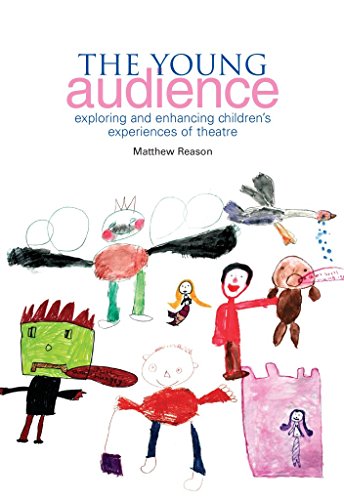 The Young Audience: Exploring and Enhancing Children's Experiences of Theatre
