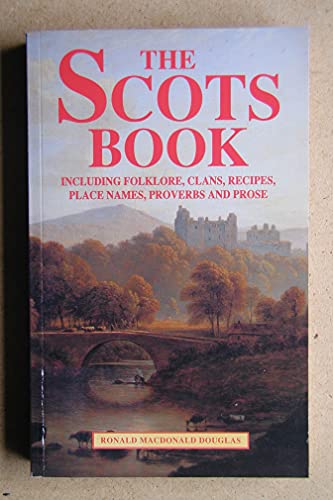 The Scots Book: Including Folklore, Clans, Recipes, Place Names, Proverbs and Prose