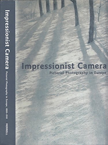 Impressionist Camera: Pictorial Photography in Europe, 1888-1918