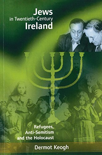Jews in Twentieth-Century Ireland. Refugees, Anti-Semitism and the Holocaust.