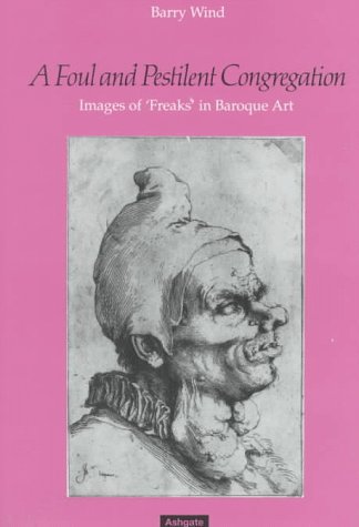 A Foul and Pestilent Congregation: Images of 'Freaks' in Baroque Art