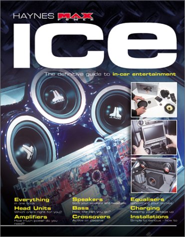 Haynes Max Power Ice : The Definitive Guide to In-Car Entertainment