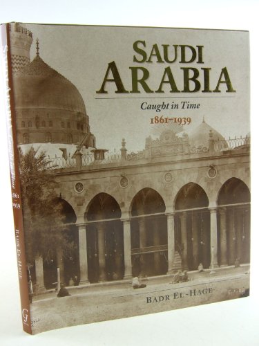 Saudi Arabia: Caught in Time 1861 - 1939