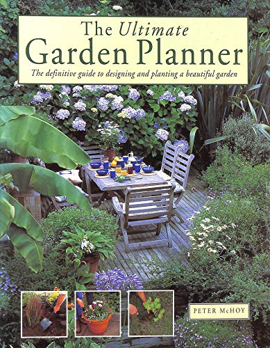 The Ultimate Garden Planner: The Definitive Guide to Designing and Planting a Beautiful Garden