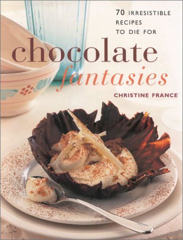 Chocolate Fantasies. 70 Irresistible Recipes to die for