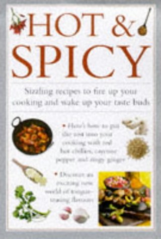Hot & Spicy. Sizzling recipes to fire up your cooking and wake up your taste buds