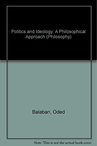 Politics and Ideology: A Philosophical Approach (Avebury Series in Philosophy)