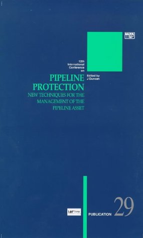 12th International Conference on Pipeline Protection: New Techniques for the Management of the Pi...