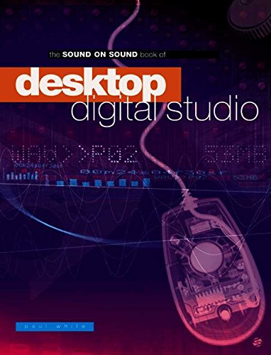 Sound on Sound Book of Desktop Digital Studio, The