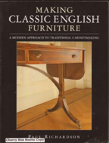 Making Classic English Furniture: A Modern Approach to Traditional Cabinetmaking.