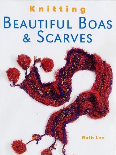 Knitting Beautiful Boas & Scarves