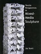 Textile Perspectives In Mixed-media Sculpture