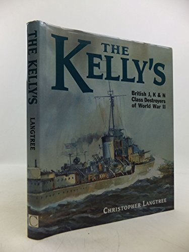The Kellys: Bristish 'J', 'K' and 'N' Class Destroyers of World War II