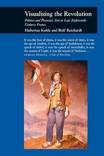 Visualizing the Revolution: Politics and Pictorial Arts in Late Eighteenth-Century France (Pictur...