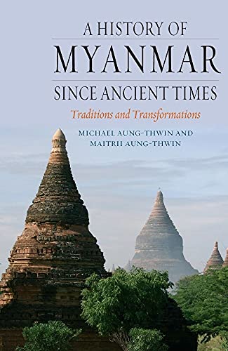 A History of Myanmar Since Ancient Times: Traditions and Transformations