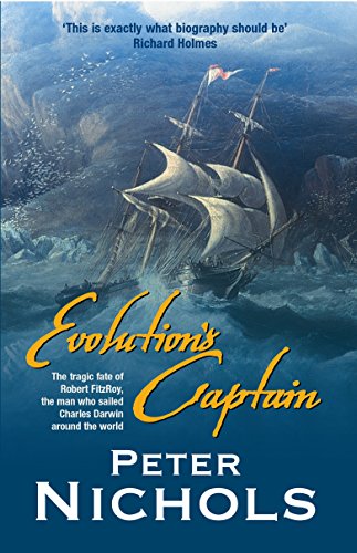 Evolution's Captain: The Tragic Fate of Robert Fitzroy, the man who sailed Charles Darwin around ...