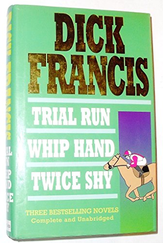TRIAL RUN, WHIP HAND & TWICE SHY: Three Dick Francis Best Selling novels.