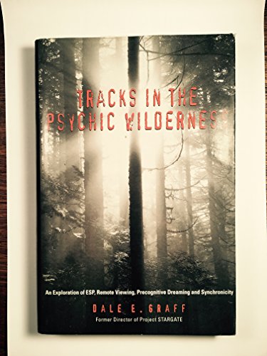 Tracks in the Psychic Wilderness: An Exploration of Remote Viewing, ESP, Precognitive Dreaming, a...
