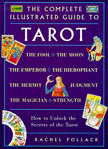 The Complete Illustrated Guide to Tarot: How to Unlock the Secrets of the Tarot