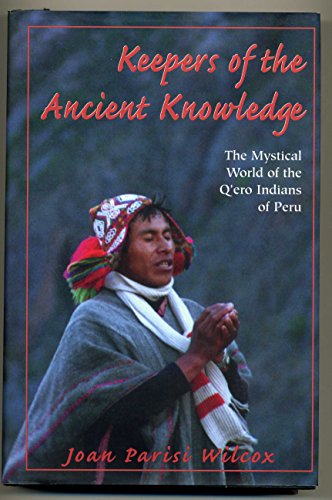 Keepers of the Ancient Knowledge : The Mystical World of the Q'ero Indians of Peru