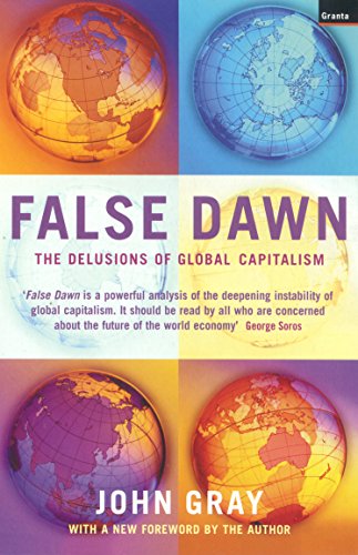 False Dawn : The Delusions of Global Capitalism