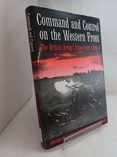 Command and Control On the Western Front: the British Army's Experience 1914-18
Command and Control On the Western Front: the British Army's Experience 1914-18