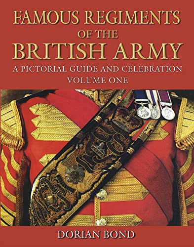 Famous Regiments of the British Army: A Pictorial Guide and Celebration: Volume One