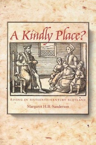 A Kindly Place: Living in Sixteenth-century Scotland