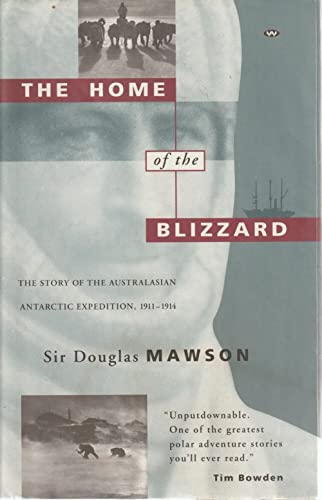 The Home of the Blizzard: The Story of the Australasian Antarctic Expedition, 1911 - 1914.
