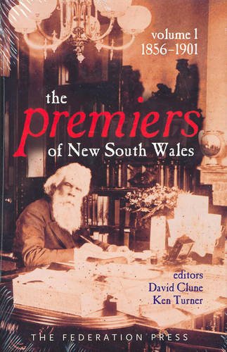 The Premiers of New South Wales: 1856-1901 Volume 1