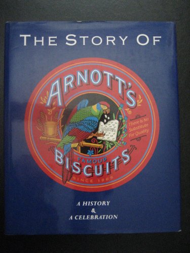 The Story of Arnott's Biscuits. A History & a Celebration.