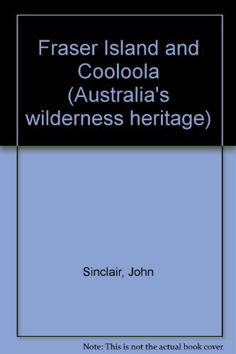 Fraser Island and Cooloola. Australia's Wilderness Heritage