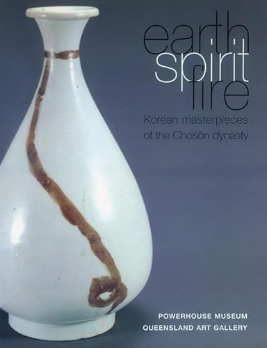 Earth Spirit Fire. Korean Masterpieces of the Choson Dynasty (1392-1910).