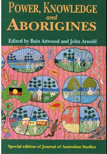 Power, Knowledge and Aborigines. Edited by Bain Attwood and John Arnold.