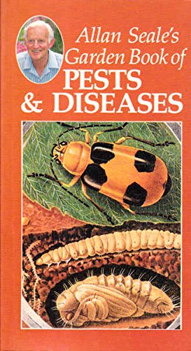 ALLAN SEALE'S GARDEN BOOK OF PESTS & DISEASES