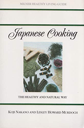 Japanese Cooking: The Healthy and Natural Way (Milner Healthy Living Guides)