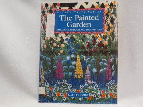 THE PAINTED GARDEN Designs for Folk Art and Tole Painting