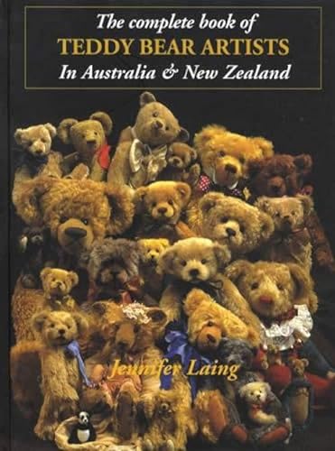 The Complete Book of Teddy Bear Artists in Australia & New Zealand : a Who's Who of Bear Artists ...