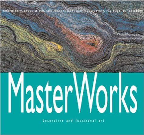 MasterWorks: Decorative and Functional Art: Embroidery, Cross Stitch, Silk Ribbon, Lace, Quilting, Weaving, Rag Rugs, Collectibles
MasterWorks: Decorative and Functional Art: Embroidery, Cross Stitch, Silk Ribbon, Lace, Quilting, Weaving, Rag Rugs, Collectibles