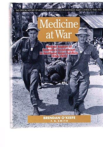 Medicine at War. medical Aspects of Australia's Involvement in Southeast Asian Conflicts 1950-197...