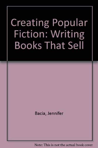Creating Popular Fiction : How to Write Novels That Sell