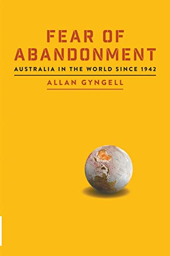 Fear of Abandonment : Australia in the World Since 1942