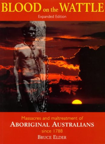 Blood on the Wattle. Massacres and Maltreatment of Australian Aborigines Since 1788 (Revised Edit...