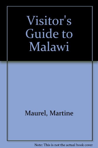 Visitors' Guide to Malawi: How to Get There What to See Where to Stay
