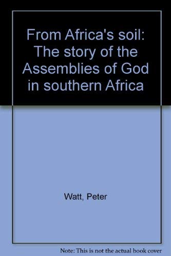 From Afica's Soil the Story of the Assemblies of God in Southern Africa