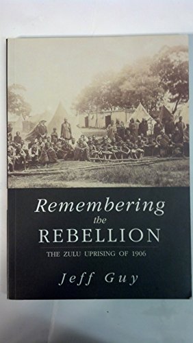 Remembering the Rebellion:The Zulu Rebellion of 1906