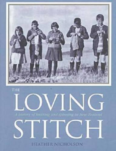 The loving stitch. A history of knitting and spinning in New Zealand