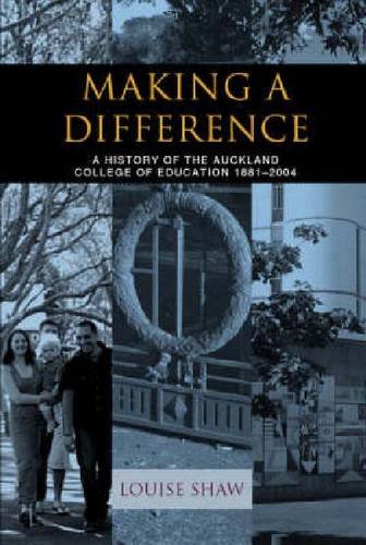 Making a Difference: A History of the Auckland College of Educati on, 1881-2004